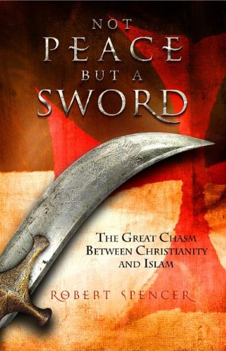 Not Peace but a Sword: The Great Chasm Between Christianity and Islam book