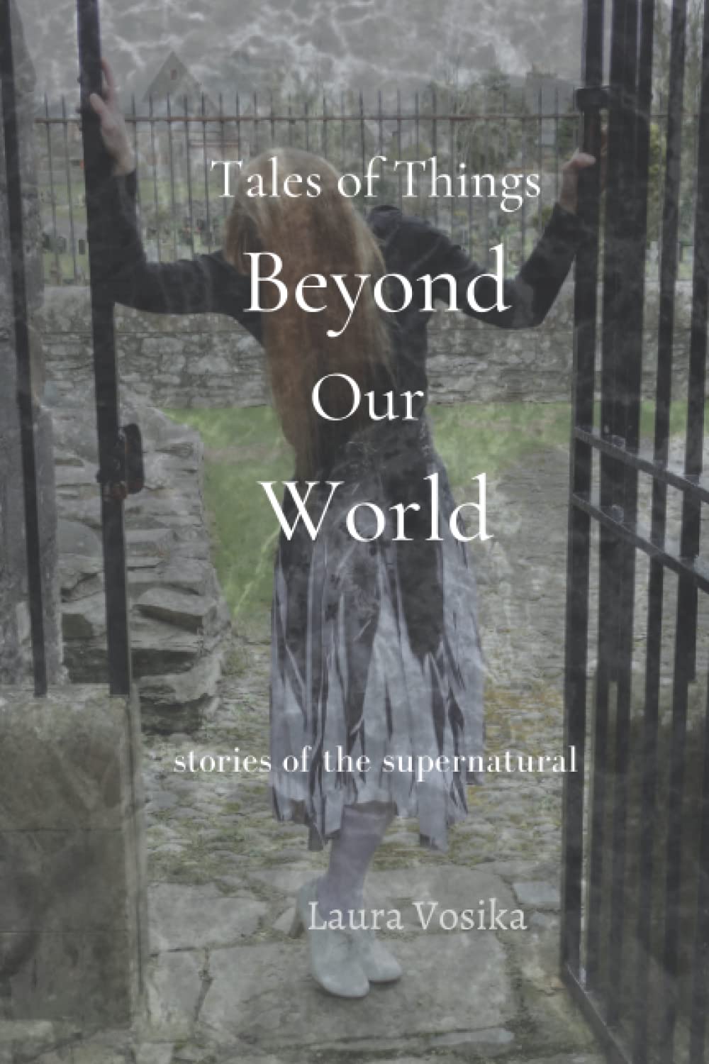 Tales of Things Beyond Our World: stories of the supernatural Essays & Short Stories