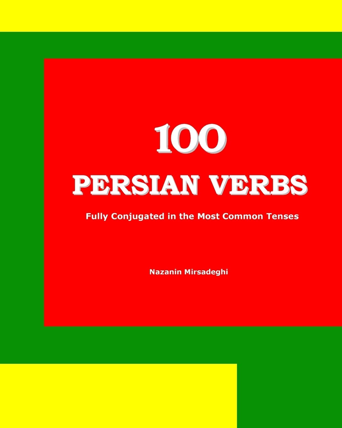 100 Persian Verbs (Fully Conjugated in the Most Common Tenses) (Farsi-English Bi-lingual Edition) Social Sciences