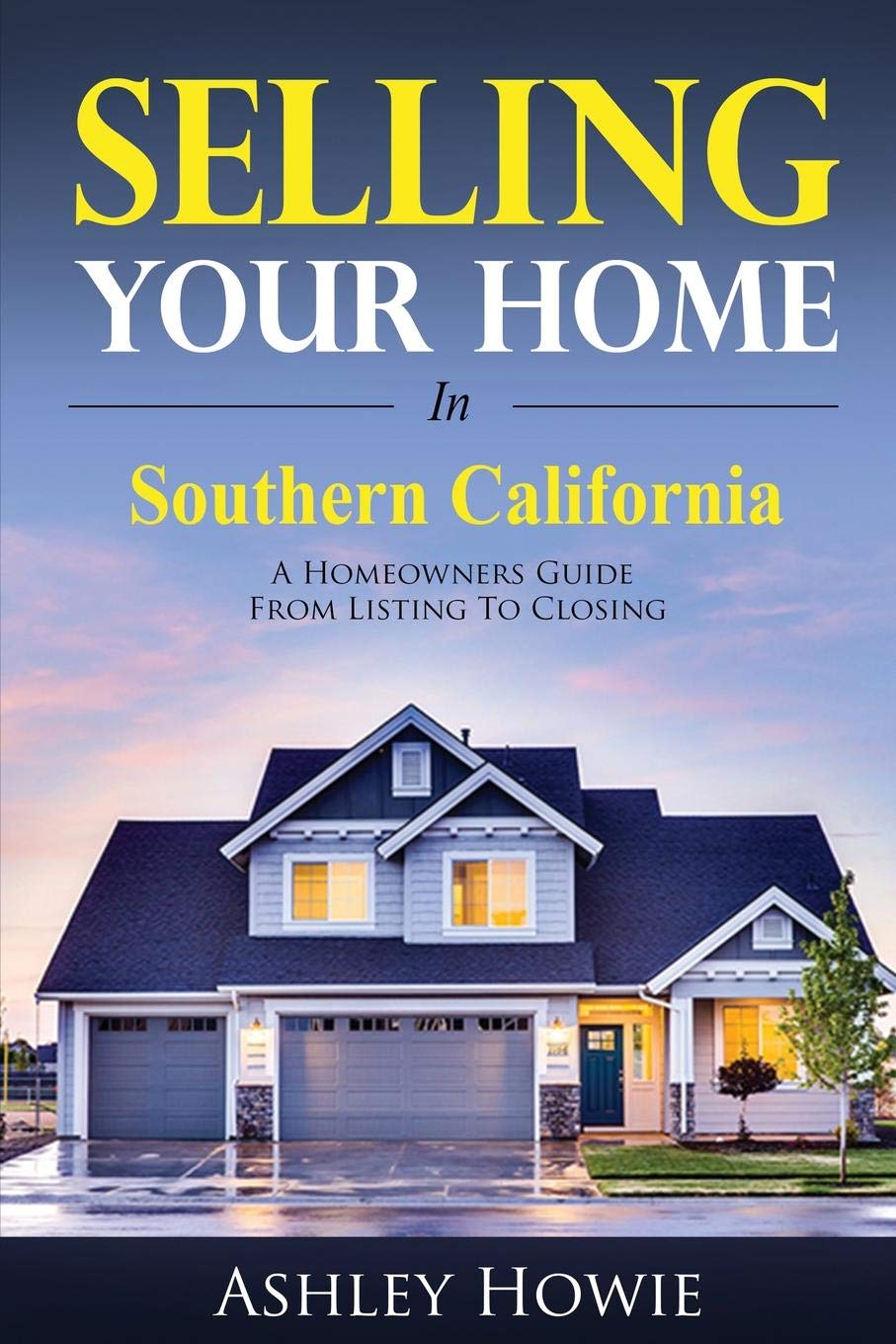 Selling Your Home in Southern California: A Homeowners Guide from Listing to Closing book