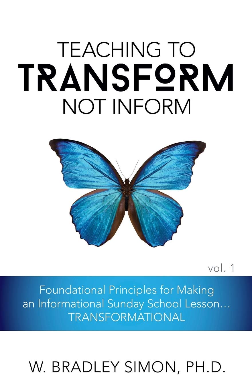 Teaching to Transform Not Inform 1: Foundational Principles for Making an Informational Sunday School Lesson...TRANSFORMATIONAL (Sunday School Teacher Training) Learning & Reference