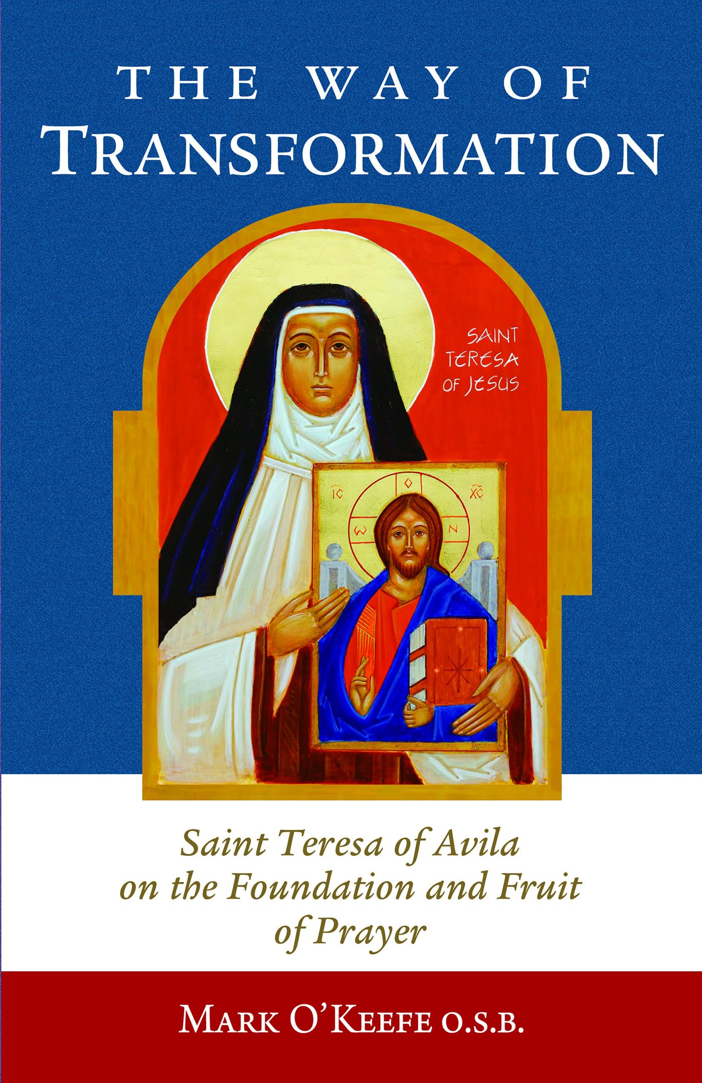 The Way of Transformation: Saint Teresa of Avila on the Foundation and Fruit of Prayer Social Sciences