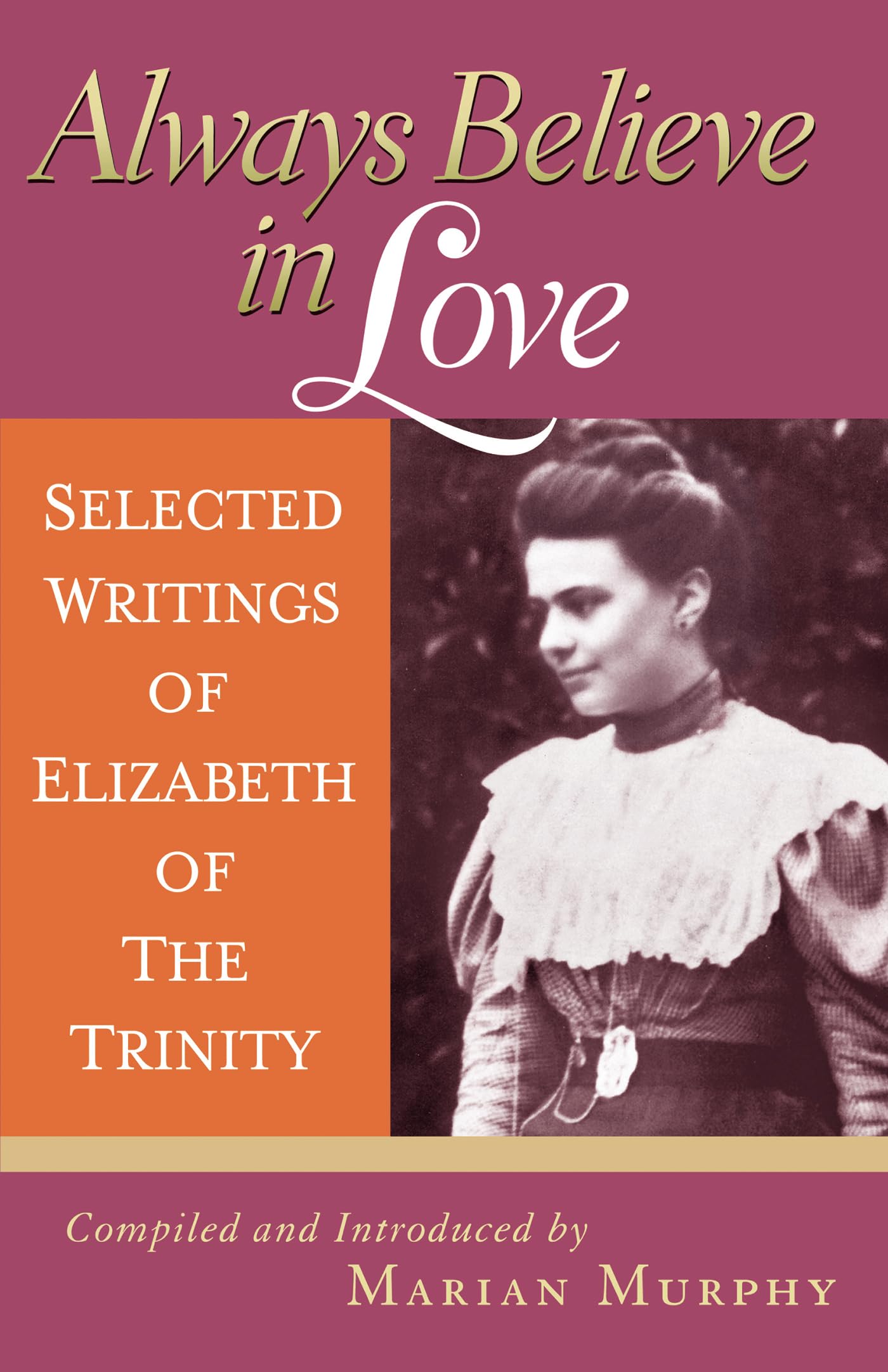 Always Believe in Love: Selected Writings of Elizabeth of the Trinity Social Sciences