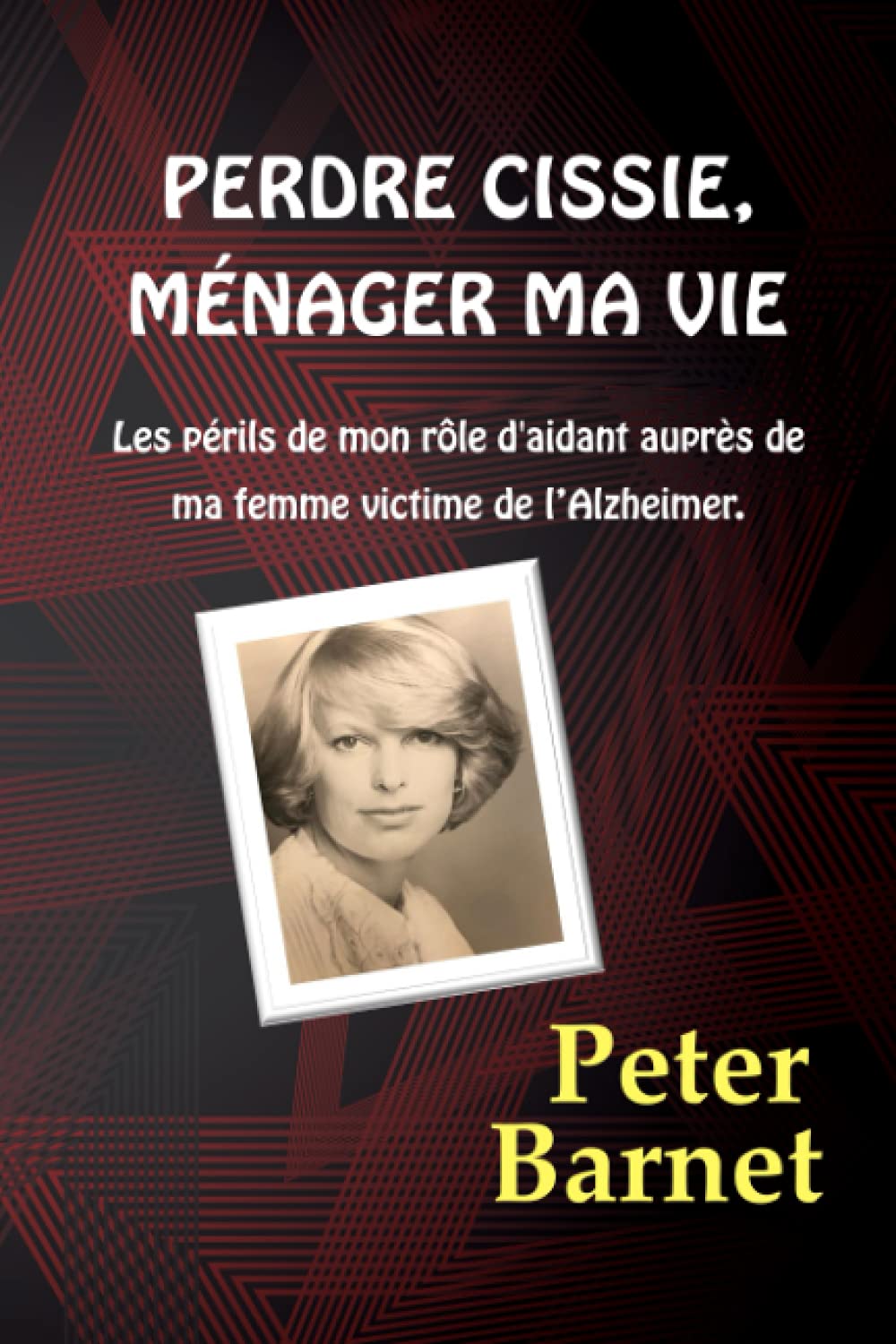 Perdre Cissie, ménager ma vie: Les périls de mon rôle d'aidant auprès de ma femme victime de l’Alzheimer Science
