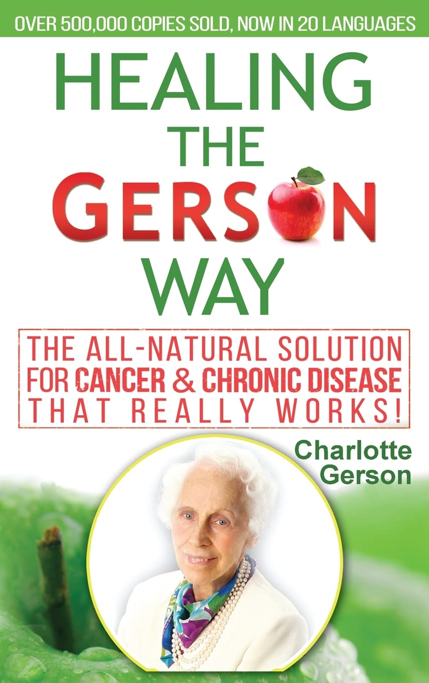 Healing The Gerson Way: The All-Natural Solution for Cancer & Chronic Disease book