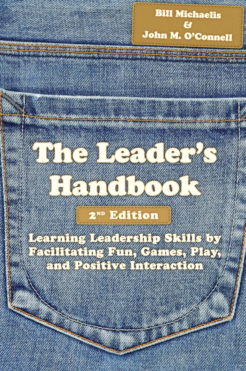 The Leader's Handbook: Learning Leadership Skills by Facilitating Fun, Games, Play, and Positive Interaction Learning & Reference