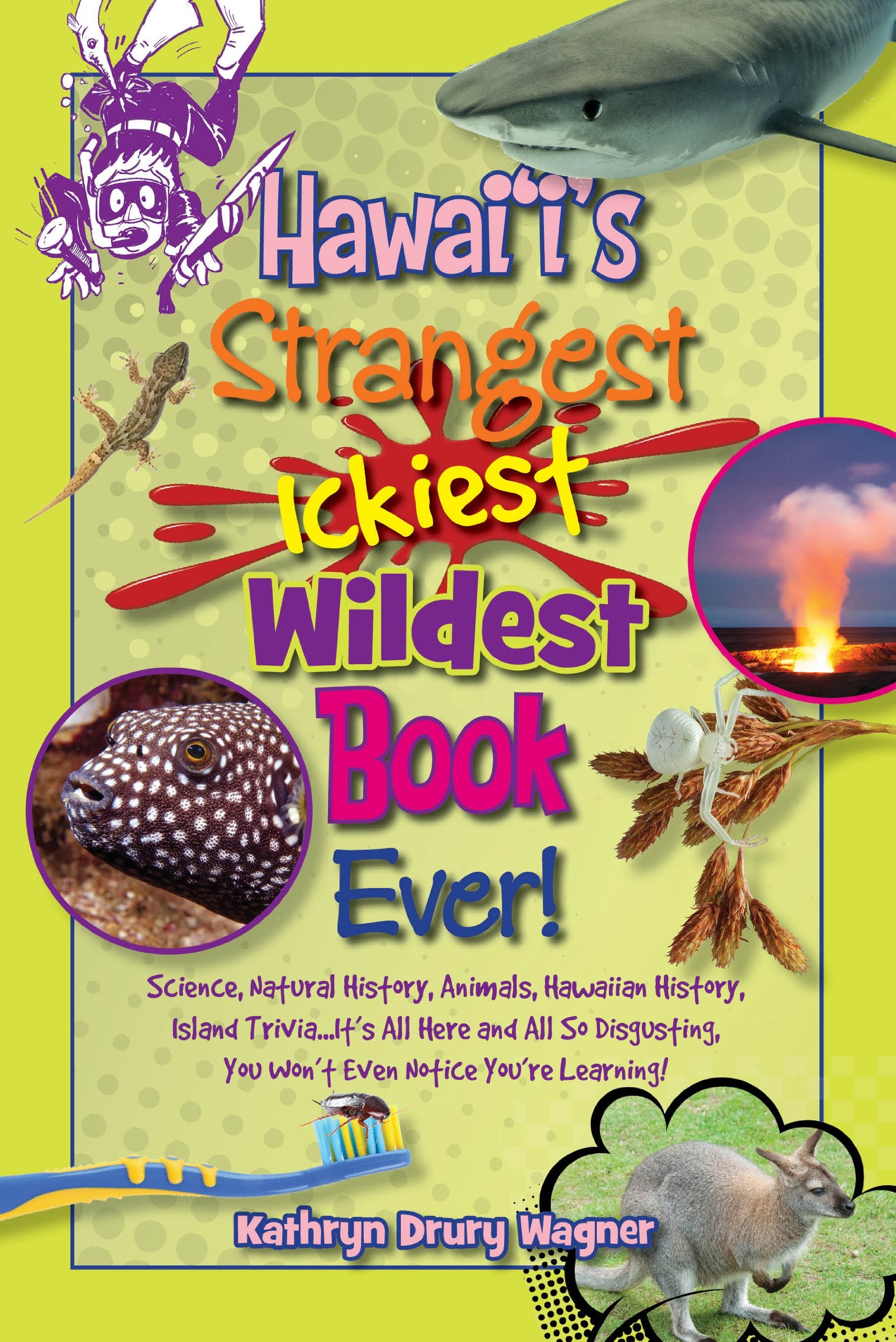 Hawaii's Strangest, Ickiest, Wildest Book Ever!: Science, Natural History, Animals, Hawaiian History, Island Trivia... It's All Here and All So Disgusting, You Won't Even Notice You're Learning Politics & History