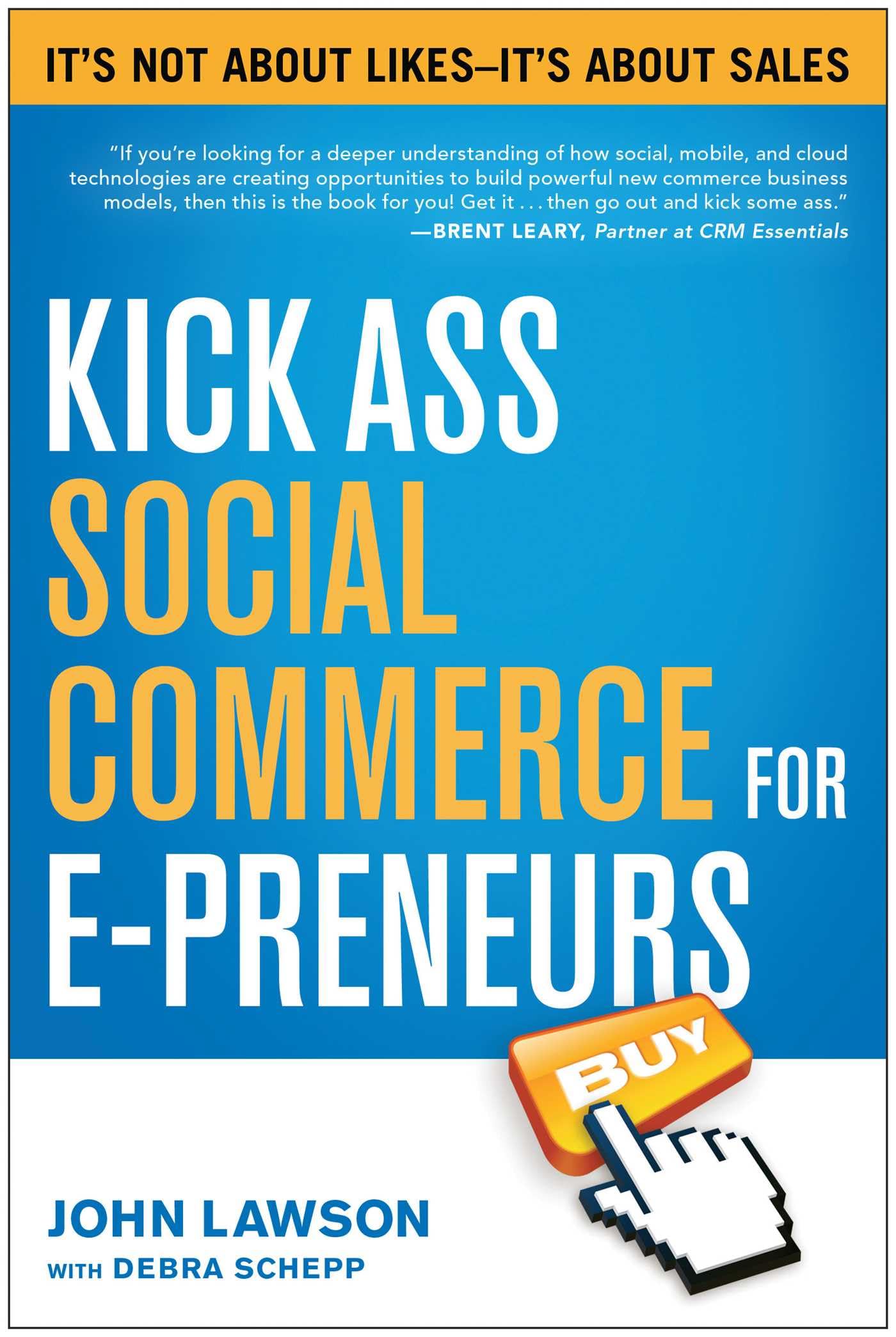 Kick Ass Social Commerce for E-preneurs: It's Not About Likes--It's About Sales Business, Finance & Career