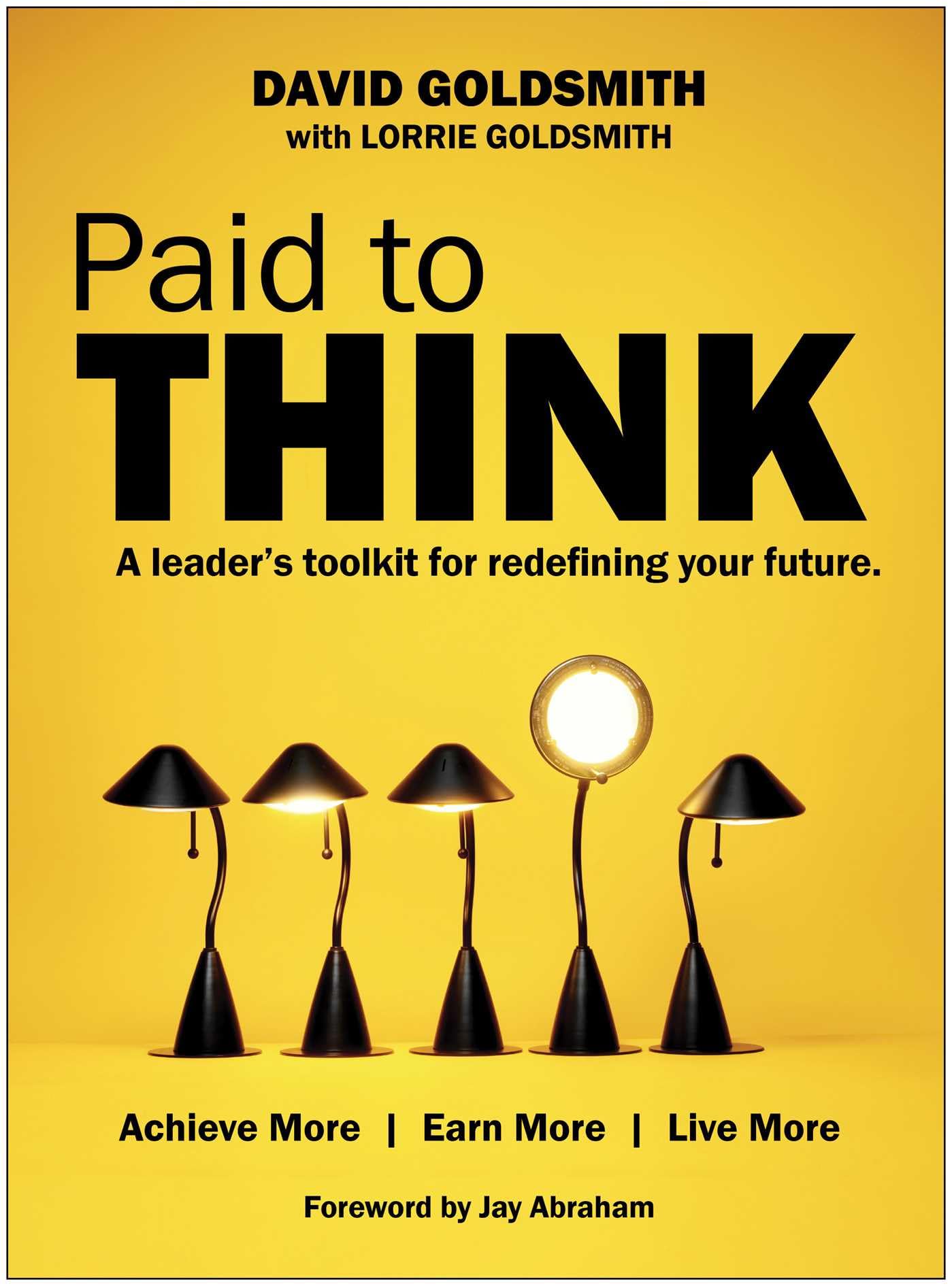 Paid to Think: A Leader's Toolkit for Redefining Your Future: Achieve More, Earn More, Live More book