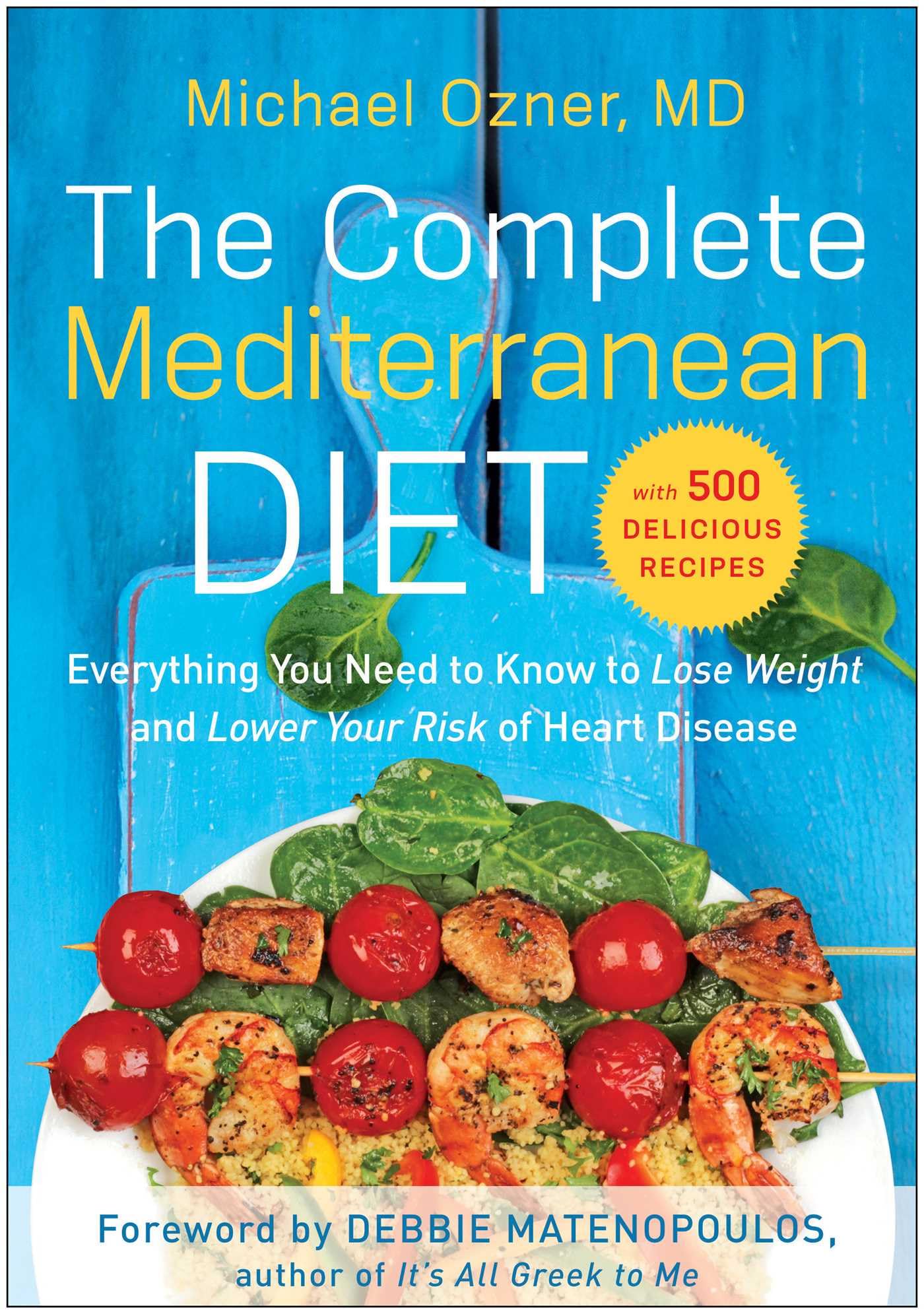 Complete Mediterranean Diet: Everything You Need to Know to Lose Weight and Lower Your Risk of Heart Disease... with 500 Delicious Recipes Medicine