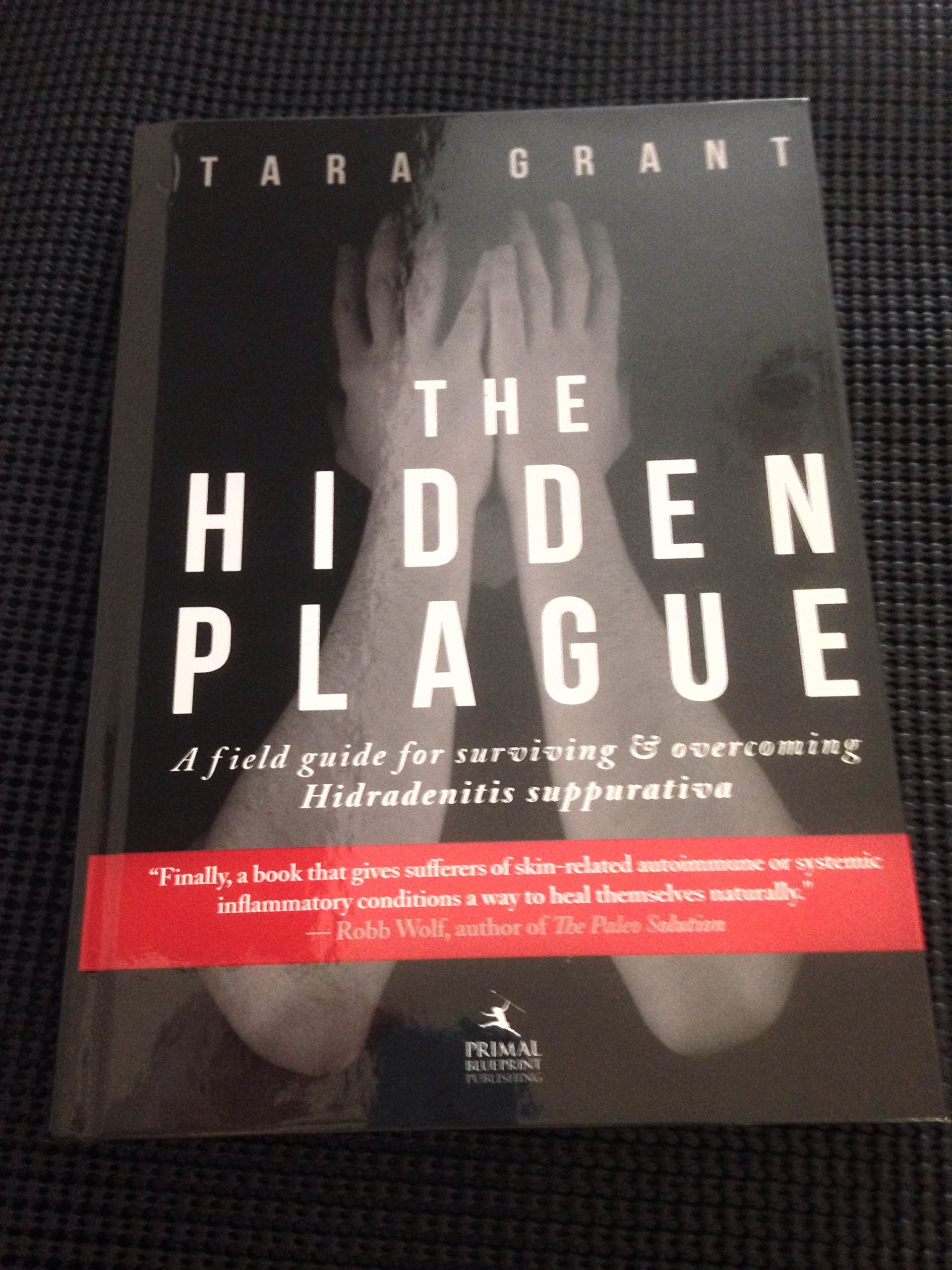 The Hidden Plague: A Field Guide for Surviving & Overcoming Hidradenitis Suppurativa book