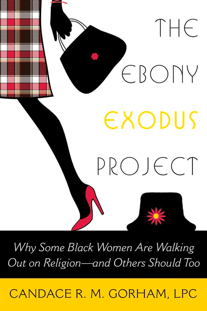 The Ebony Exodus Project: Why Some Black Women Are Walking Out on Religion - and Others Should Too Books