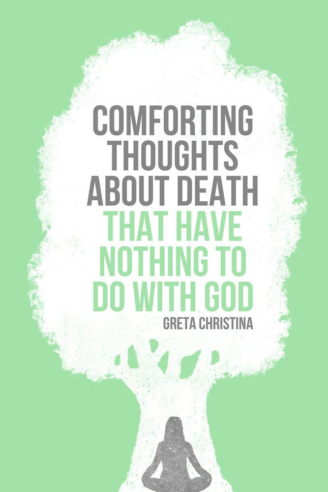 Comforting Thoughts About Death That Have Nothing to Do with God Philosophy