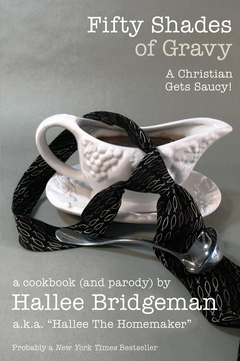 Fifty Shades of Gravy: A Christian Gets Saucy! (Hallee's Galley Parody Cookbook, Band 1) Leisure, Home & Garden