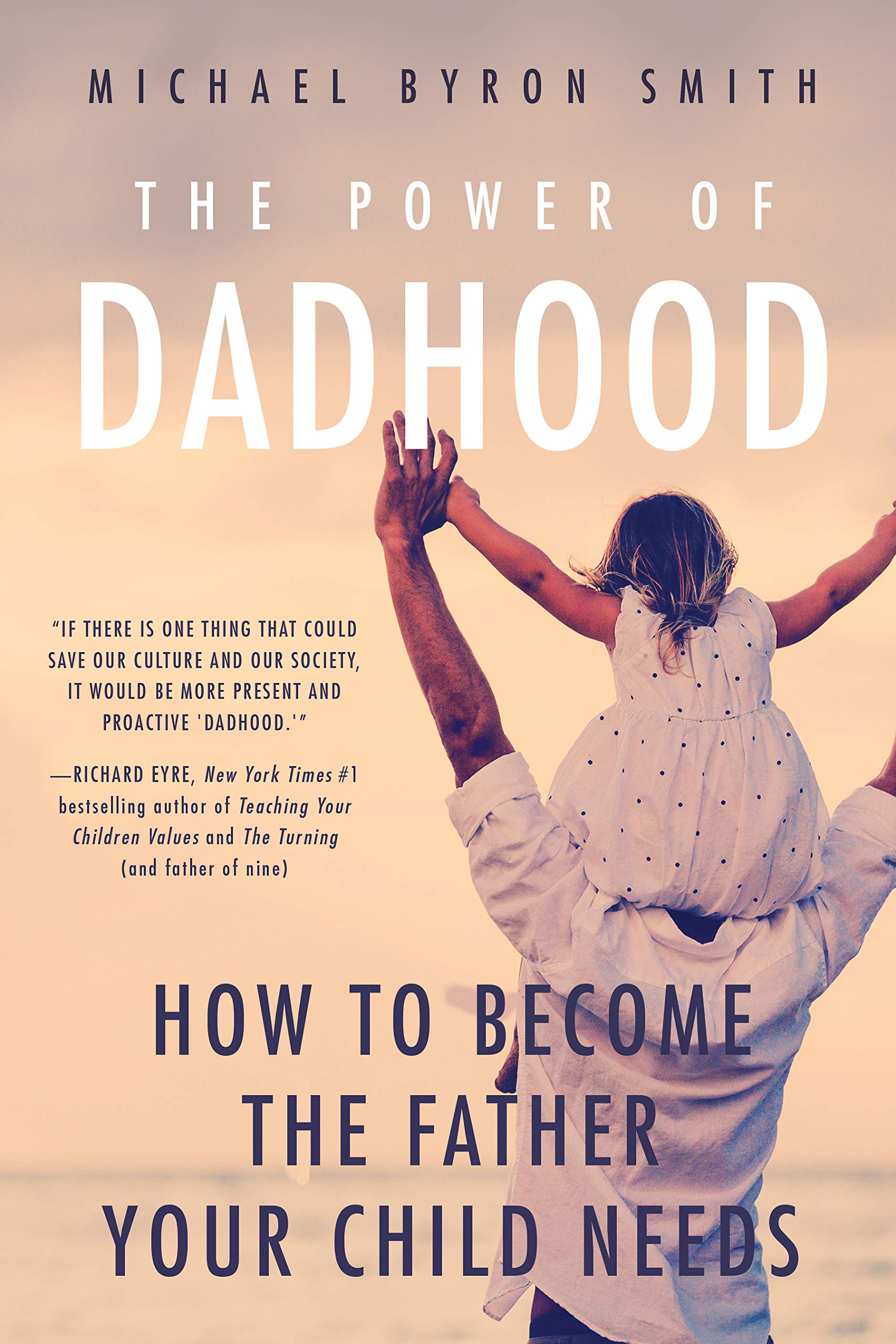 The Power of Dadhood: How to Become the Father Your Child Needs Learning & Reference