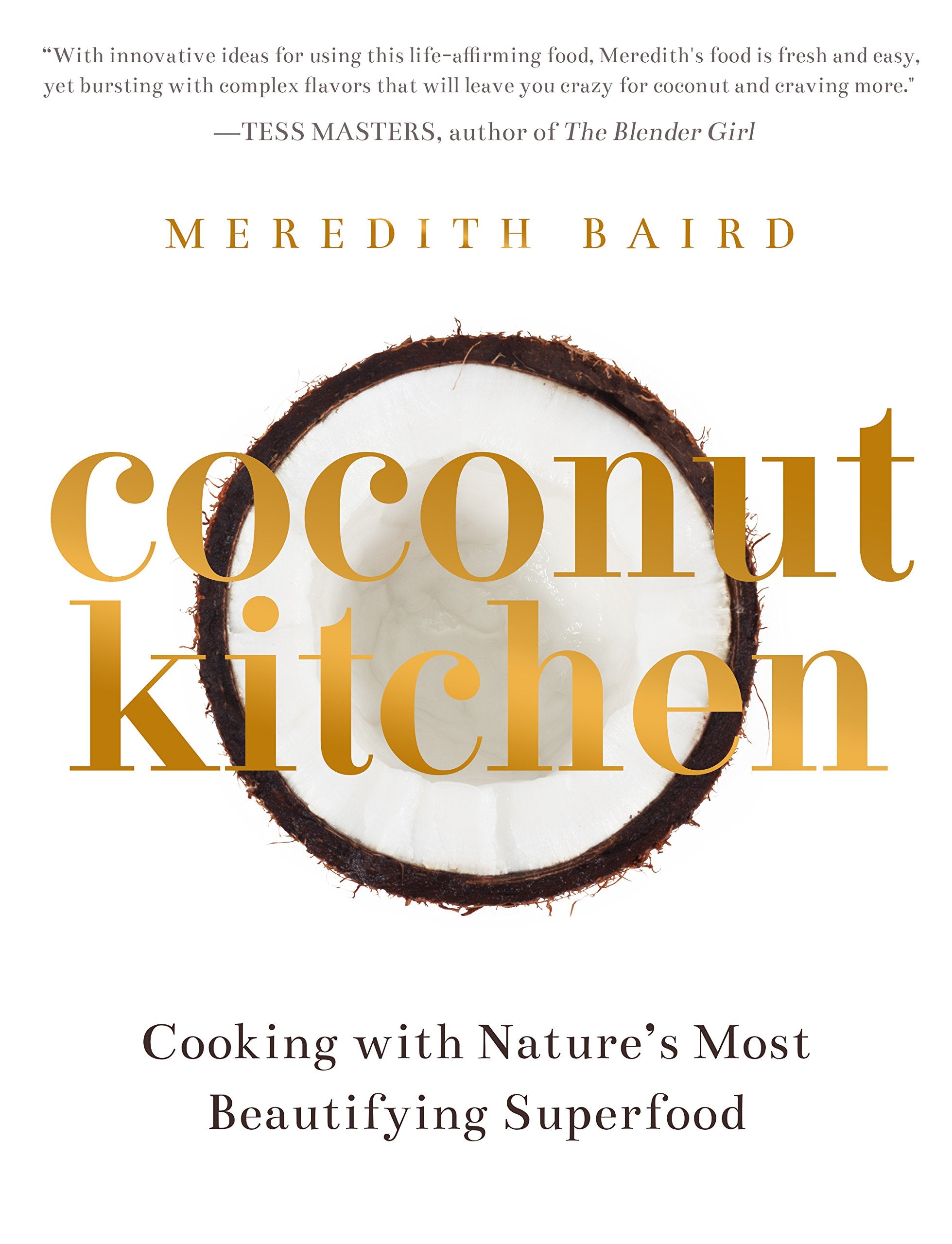 Coconut Kitchen: Cooking with Nature's Most Beautifying Superfood Leisure, Home & Garden