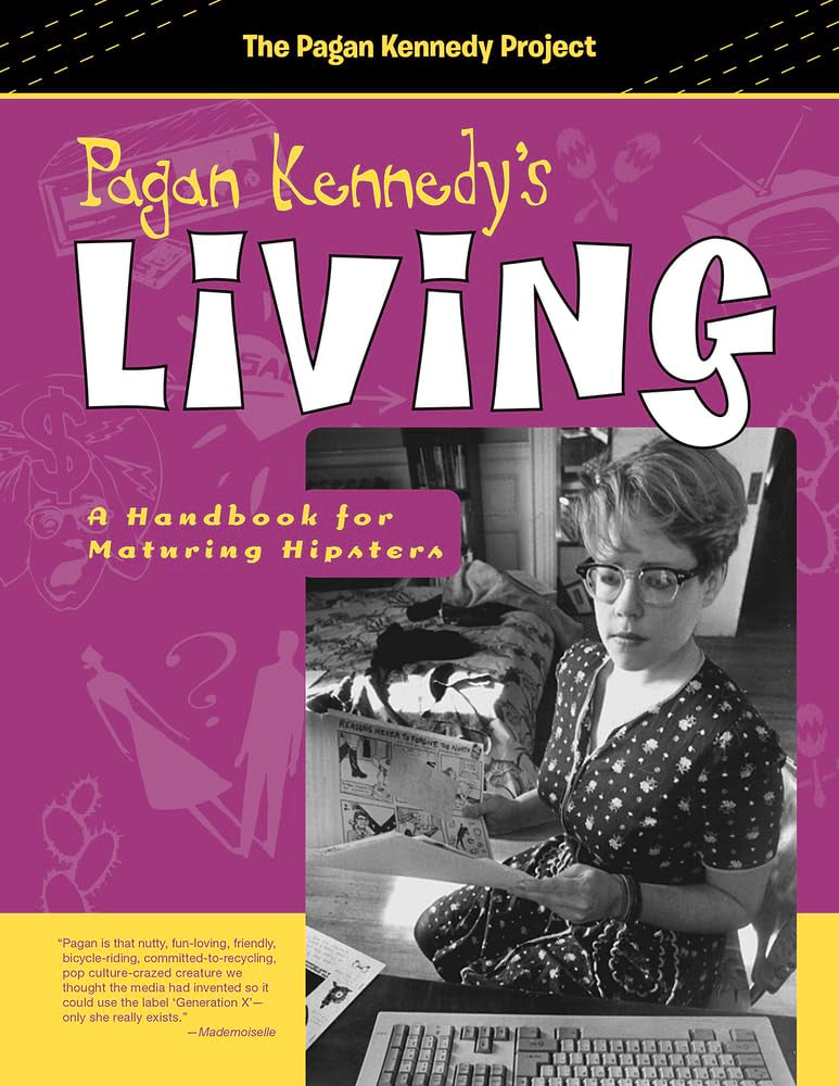 Pagan Kennedy's Living: A Handbook for Maturing Hipsters (Pagan Kennedy Project) Books