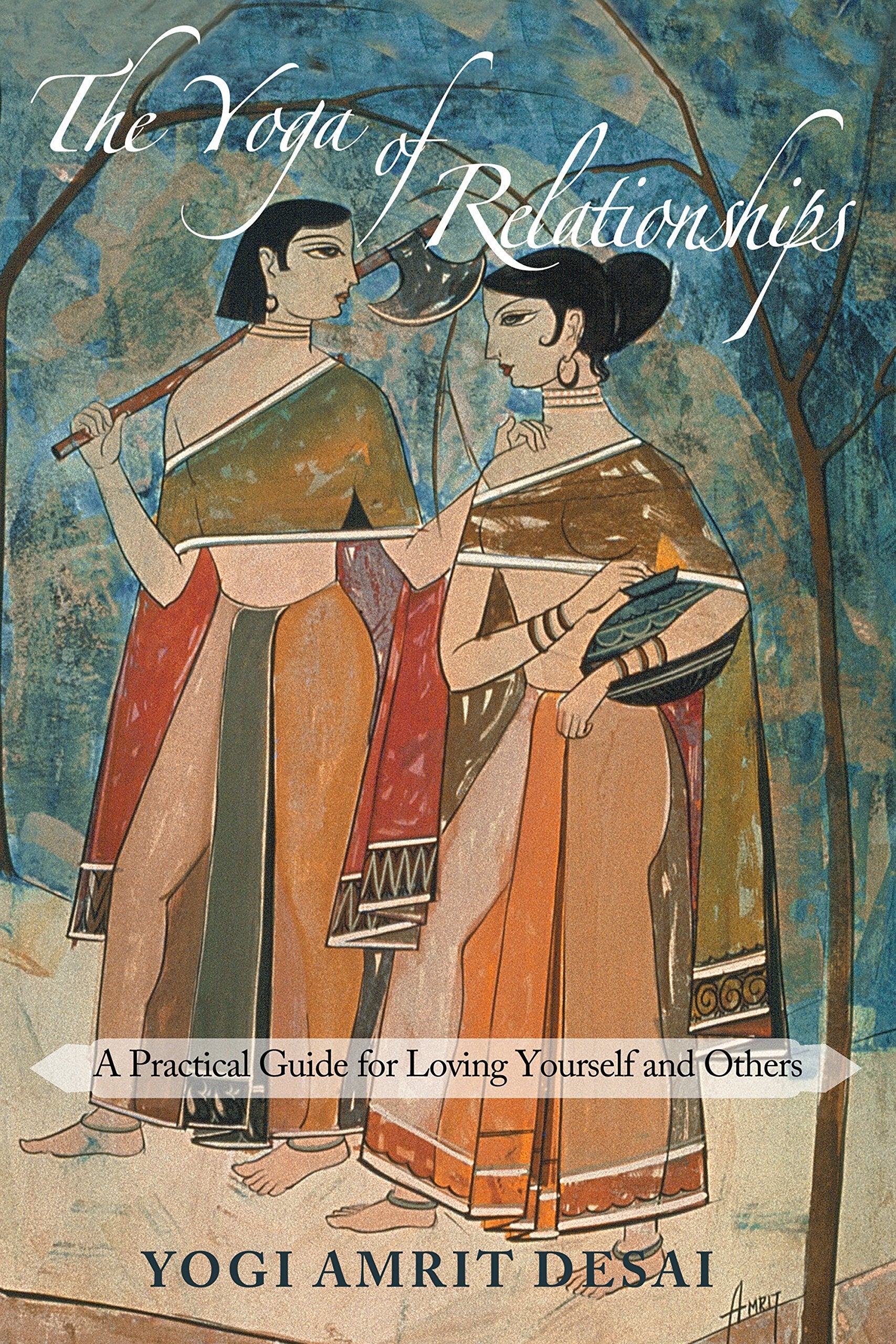 Yoga of Relationships: A Practical Guide for Loving Yourself and Others Social Sciences