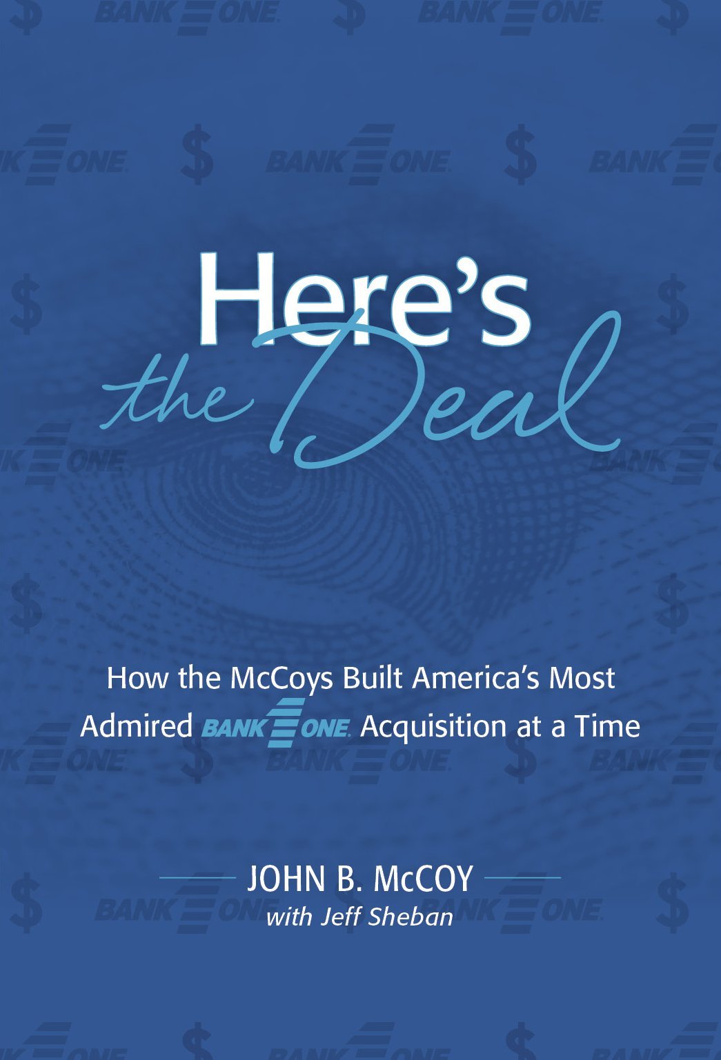 Here's the Deal: How the McCoys Built America's Most Admired Bank One Acquisition at a Time Books