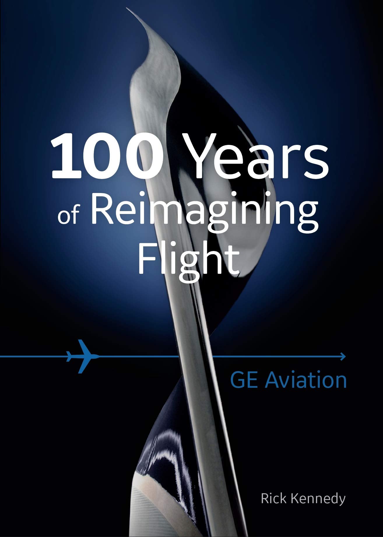 GE Aviation: 100 Years of Reimagining Flight Books