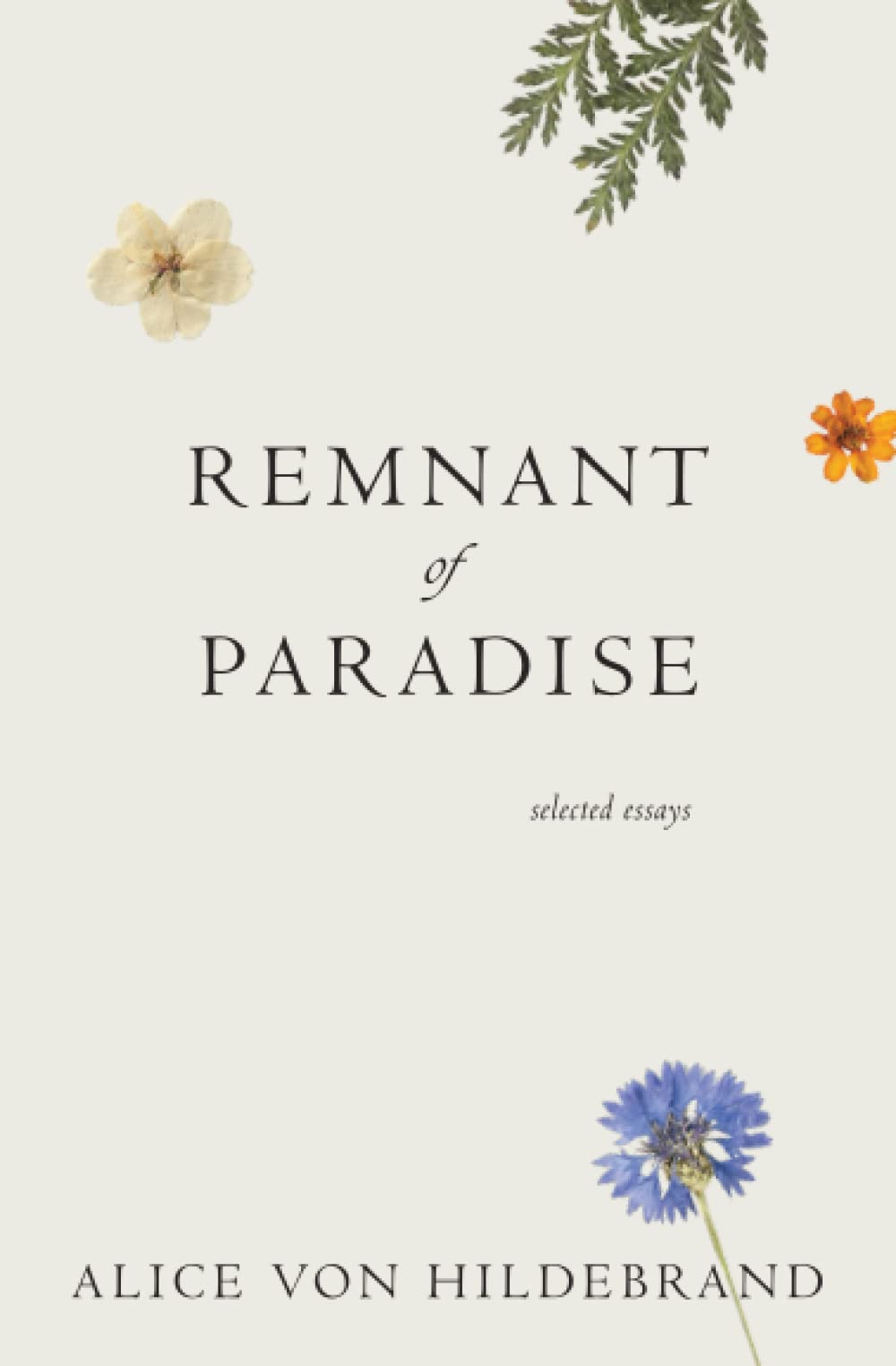 Remnant of Paradise: Essays by Alice von Hildebrand with Remembrances by Her Friends Religion & Esotericism