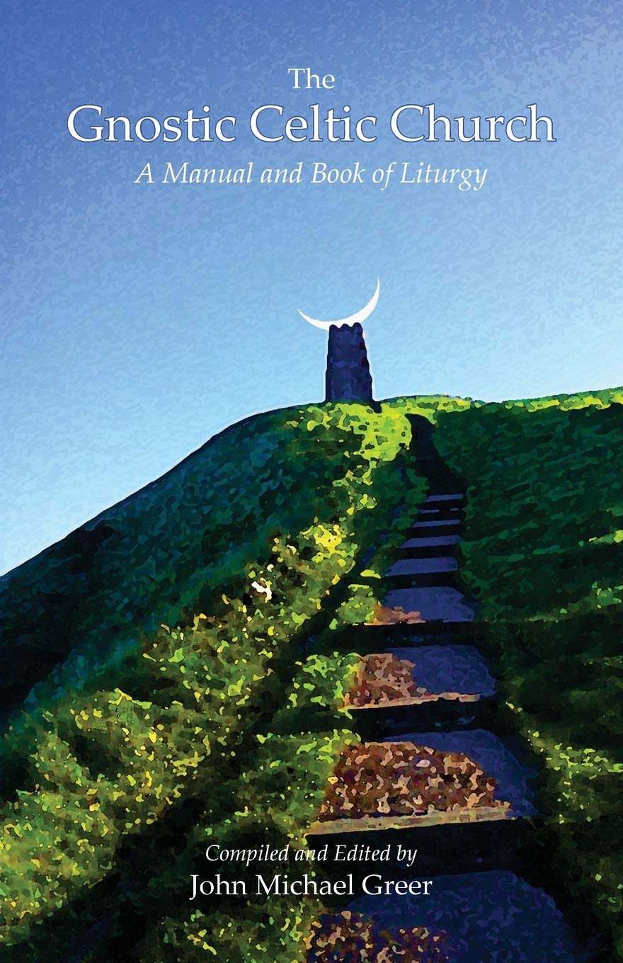 The Gnostic Celtic Church: A Manual and Book of Liturgy Religion & Esotericism