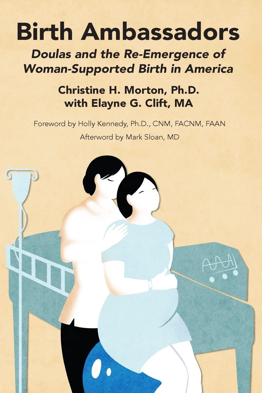 Birth Ambassadors: Doulas and the Re-Emergence of Woman-Supported Birth in America Medicine
