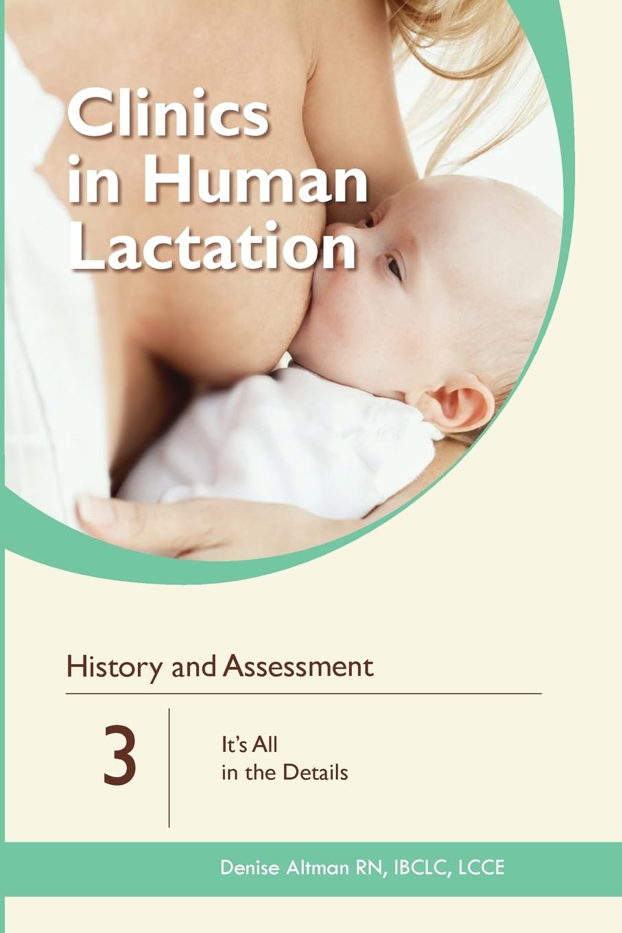 History and Assessment: It's All in the Details (Clinics in Human Lactation, Band 3) Medicine