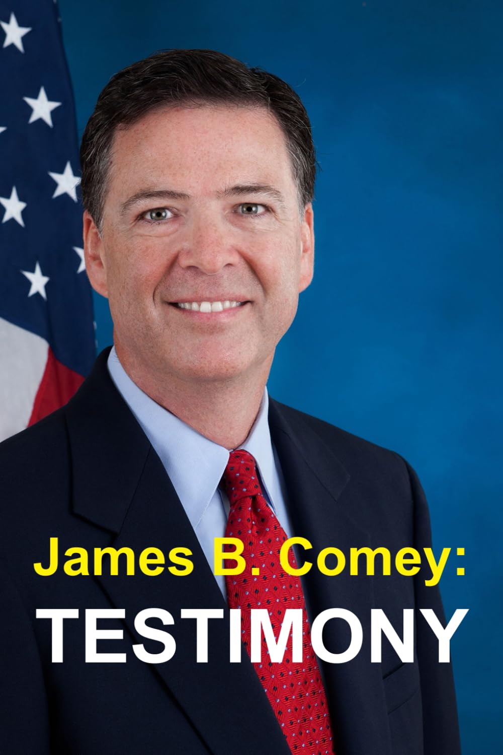 James B. Comey: Testimony: Former Federal Bureau of Investigation Director Testifies regarding President Donald J. Trump before the United States Senate Select Committee on Intelligence Social Sciences