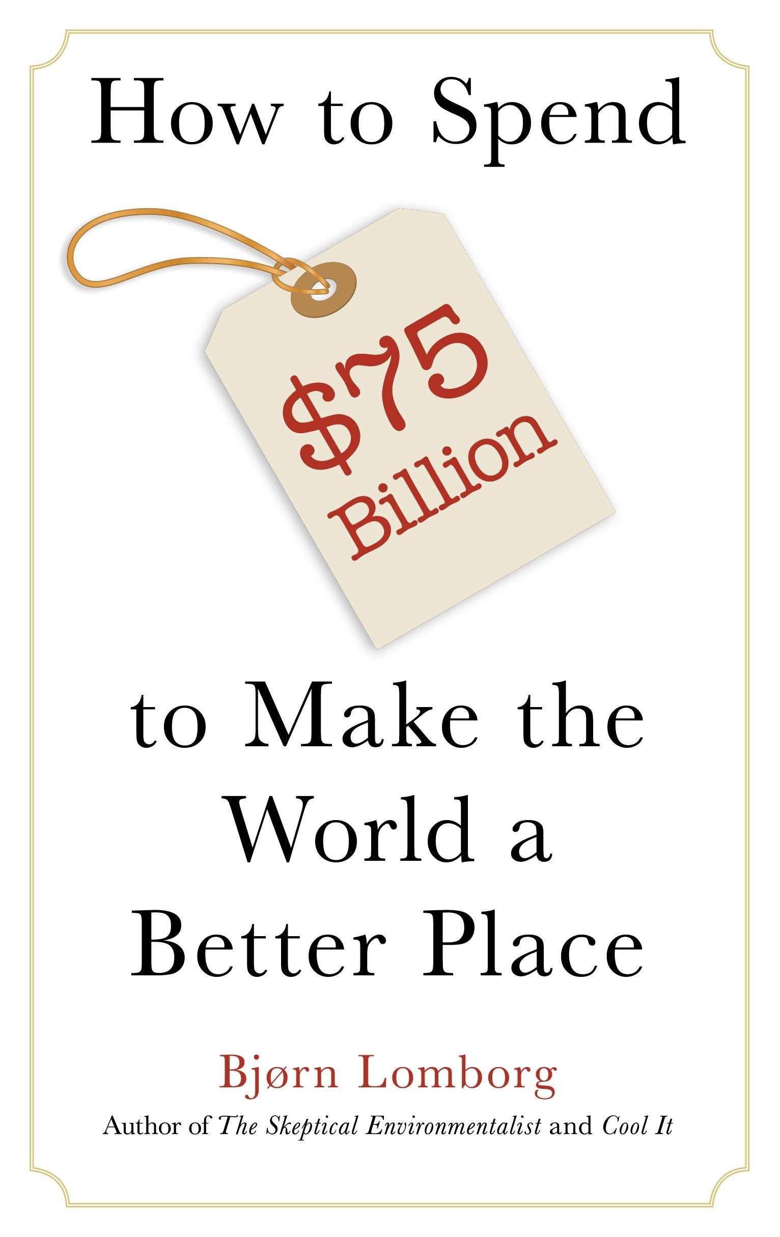How to Spend $75 Billion to Make the World a Better Place Politics & Society