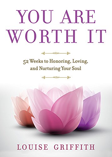 You Are Worth It: 52 Weeks to Honoring, Loving, and Nurturing Your Soul Lifestyle