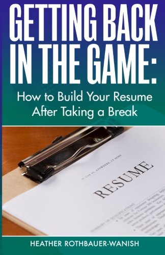 Getting Back in the Game: How to Build Your Resume After Taking a Break Business, Finance & Career
