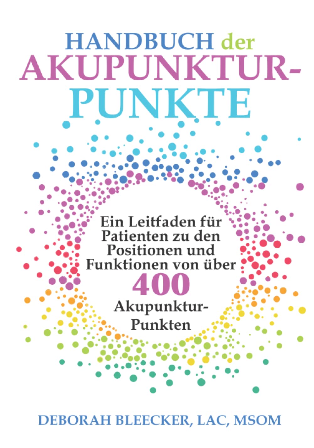 Handbuch der Akupunktur-Punkte: Ein Leitfaden für Patienten zu den Positionen und Funktionen von über 400 Akupunktur-Punkten Medicine