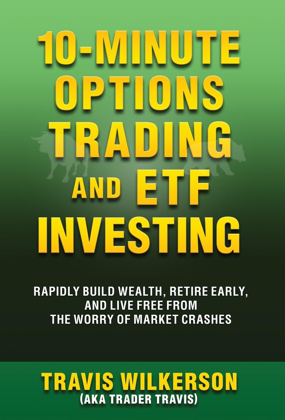10-Minute Options Trading and ETF Investing: Rapidly Build Wealth, Retire Early, and Live Free from the Worry of Market Crashes (Passive Stock Options Trading, Band 2) Business & Technology