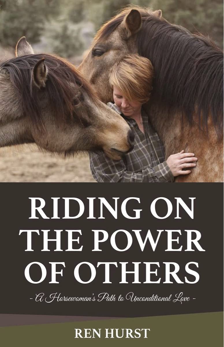 Riding on the Power of Others: A Horsewoman's Path to Unconditional Love Philosophy