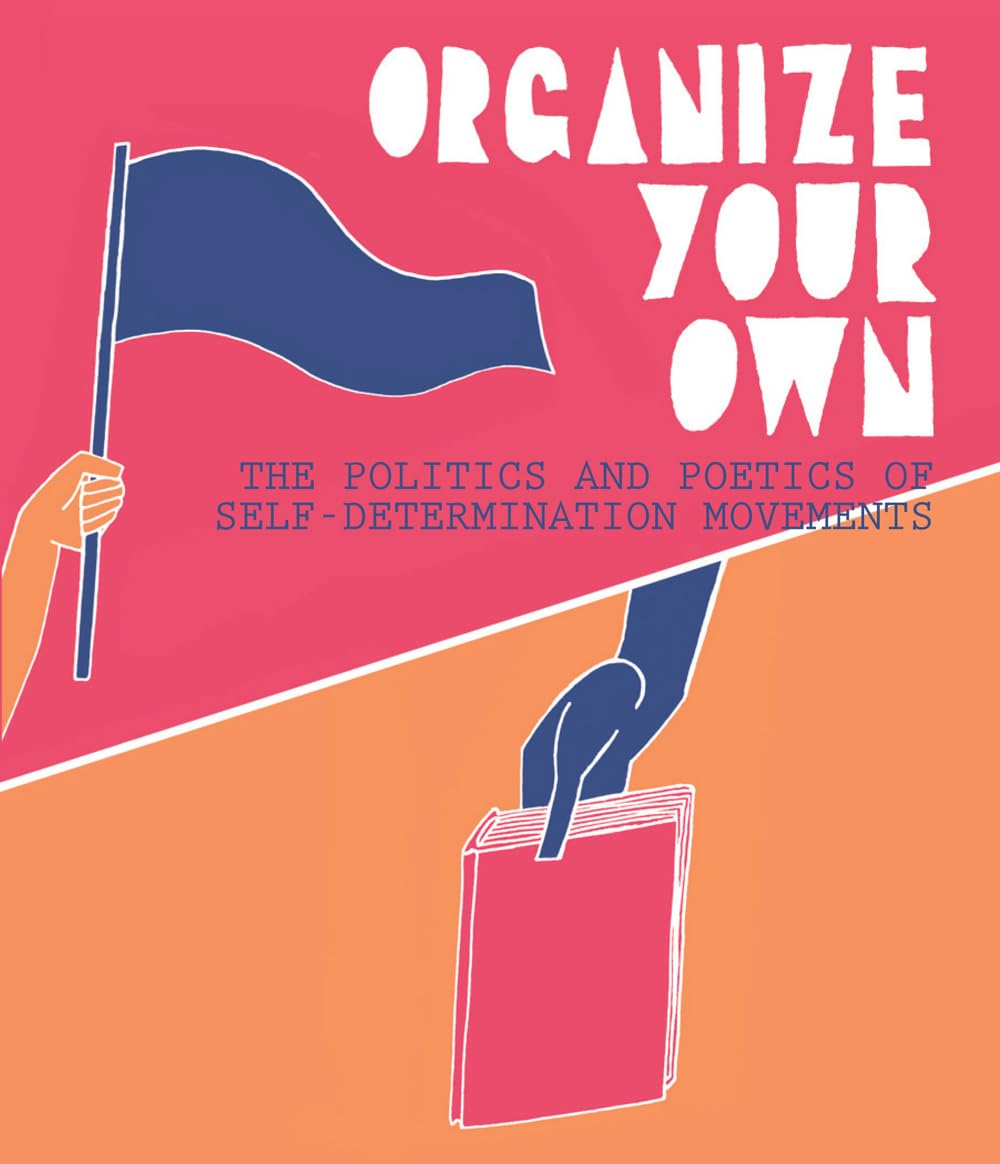 Organize Your Own: The Politics and Poetics of Self-Determination Movements Books
