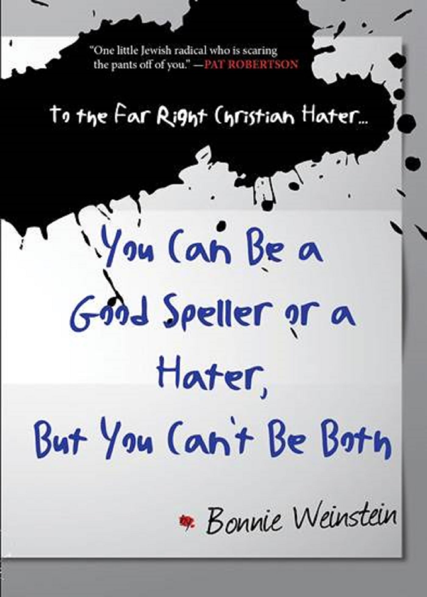 To the Far Right Christian Hater...You Can Be a Good Speller or a Hater, But You Can't Be Both: Official Hate Mail, Threats, and Criticism from the Ar book