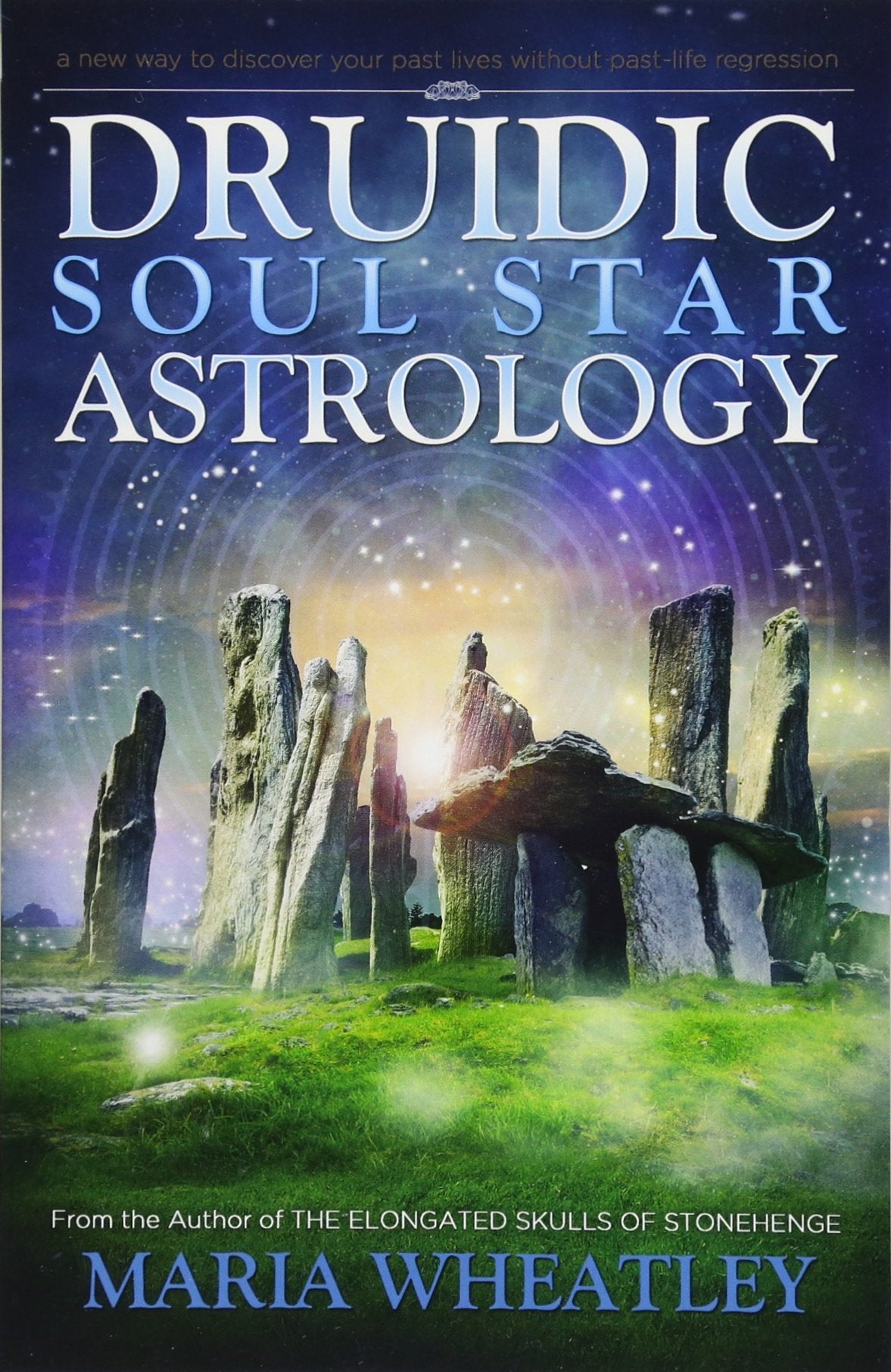 Druidic Soul Star Astrology: A New Way to Discover Your Past Lives without Past-Life Regressions Religion & Esotericism