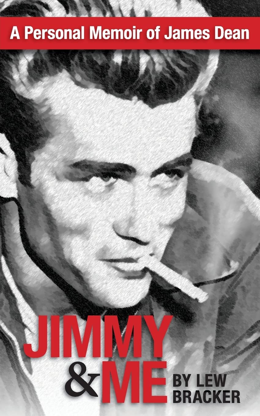 Jimmy & Me: A Personal Memoir Of A Great Friendship: JAMES DEAN & LEW BRACKER Memories