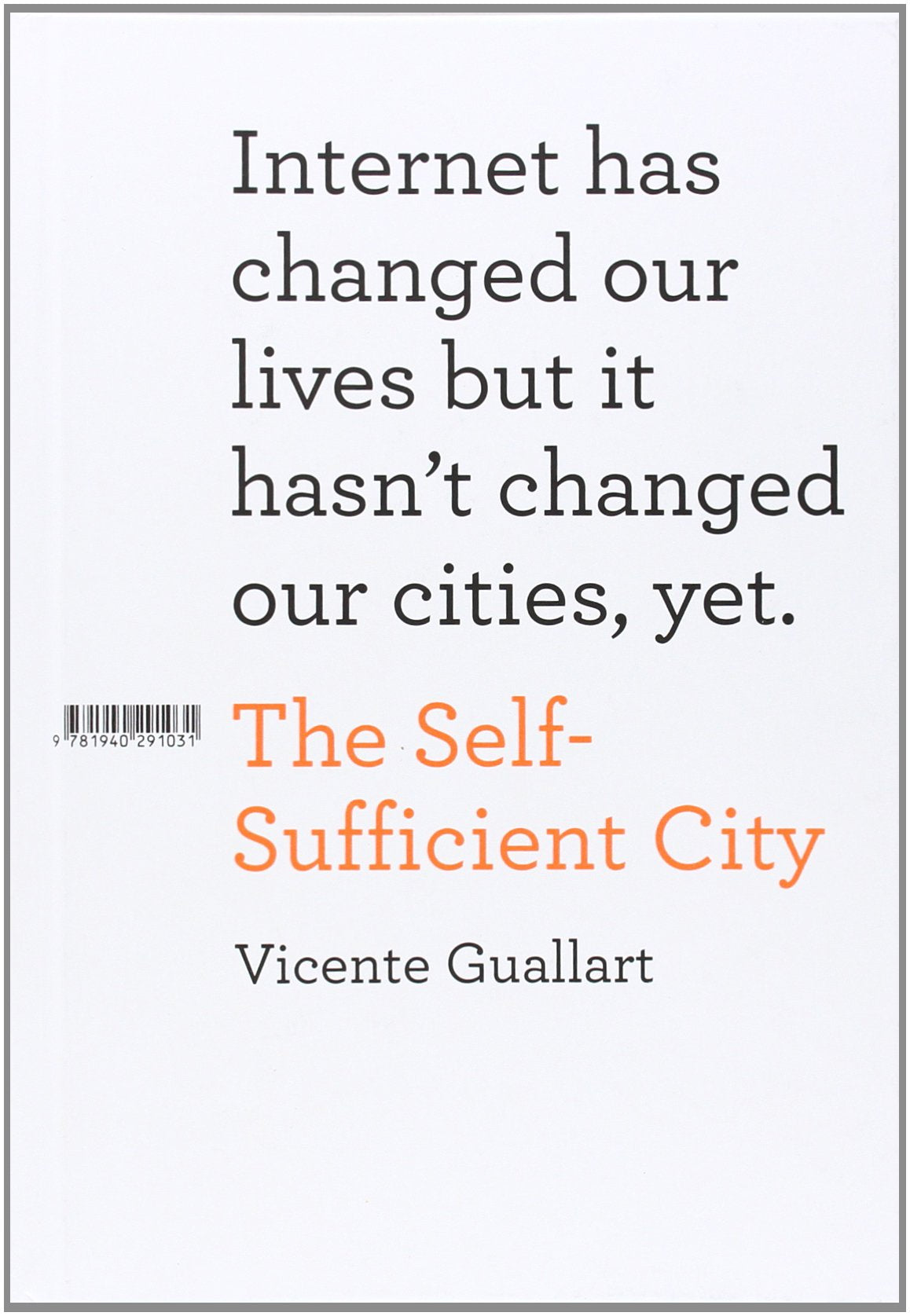 The Self-Sufficient City: Internet has changed our lives but it hasn't changed our cities, yet. Architecture