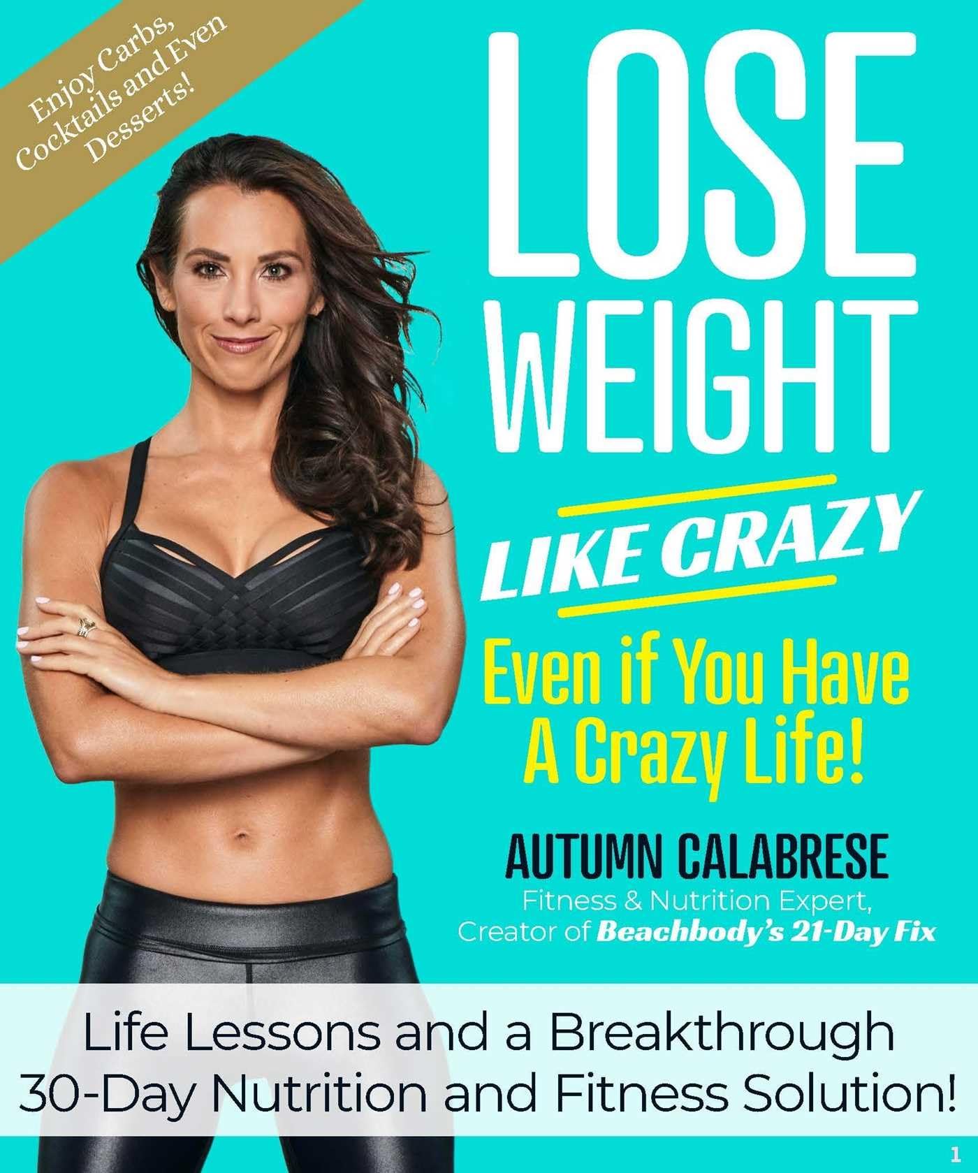 Lose Weight Like Crazy Even If You Have a Crazy Life!: Life Lessons and a Breakthrough 30-Day Nutrition and Fitness Solution! Health, Nutrition & Fitness