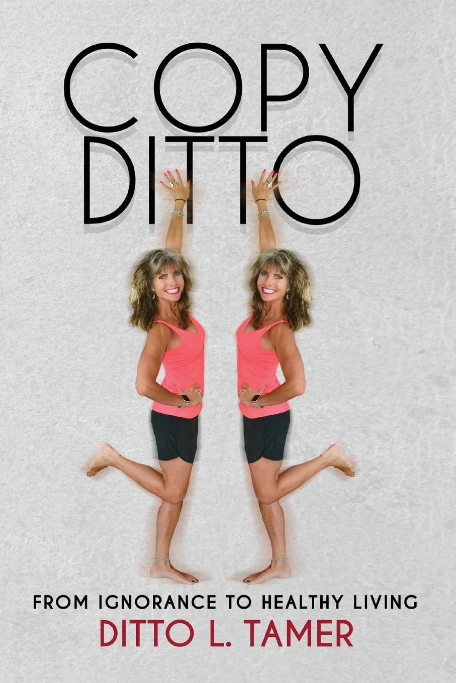 Copy Ditto: From Ignorance to Healthy Living Health, Nutrition & Fitness