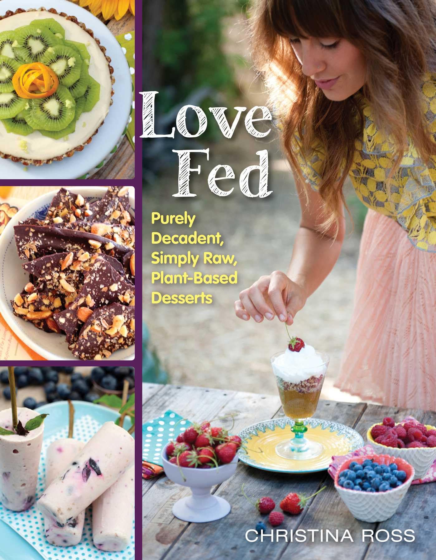 Love Fed: Purely Decadent, Simply Raw, Plant-Based Desserts book