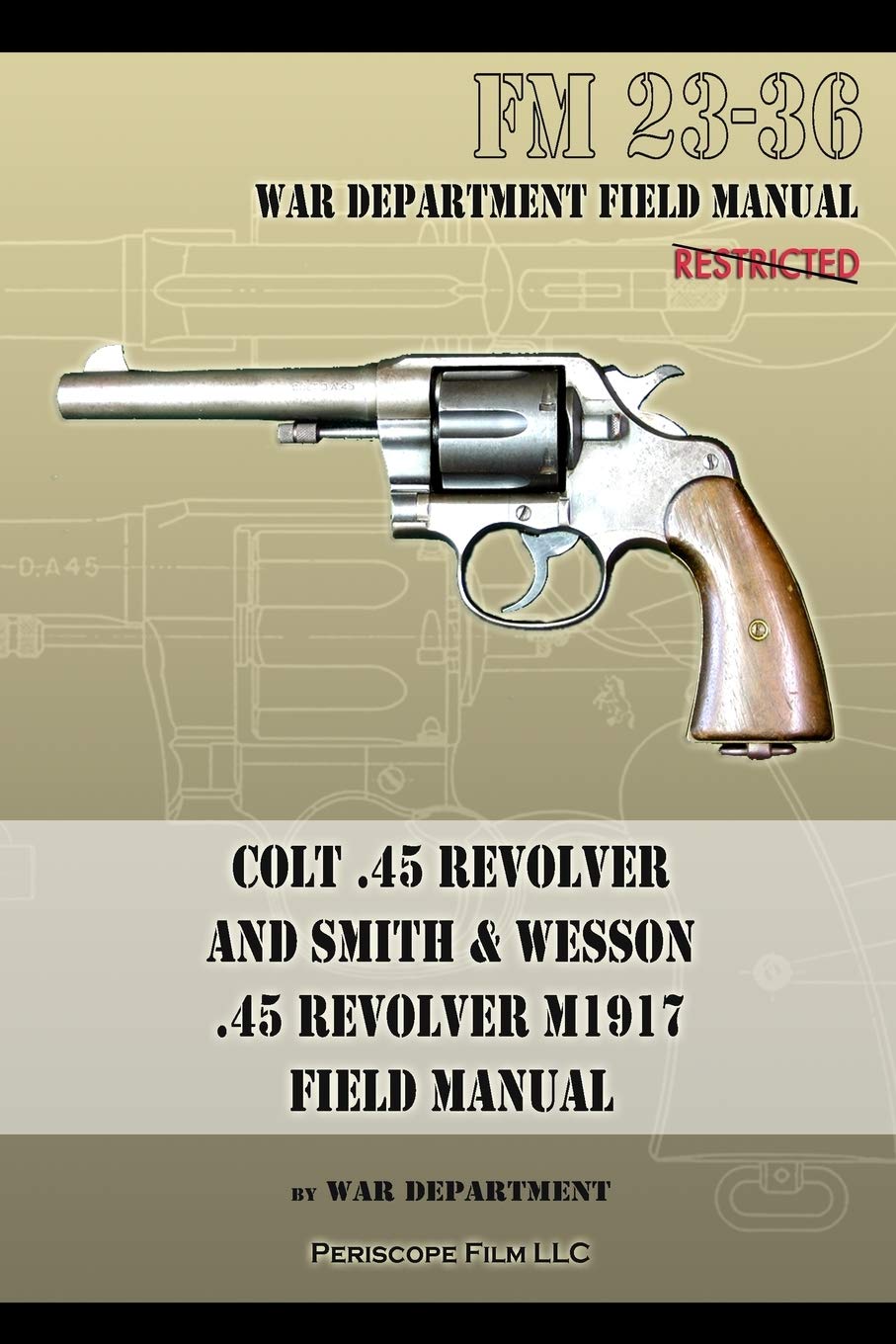 Colt .45 Revolver and Smith & Wesson .45 Revolver M1917 Field Manual: FM 23-36 Business & Technology