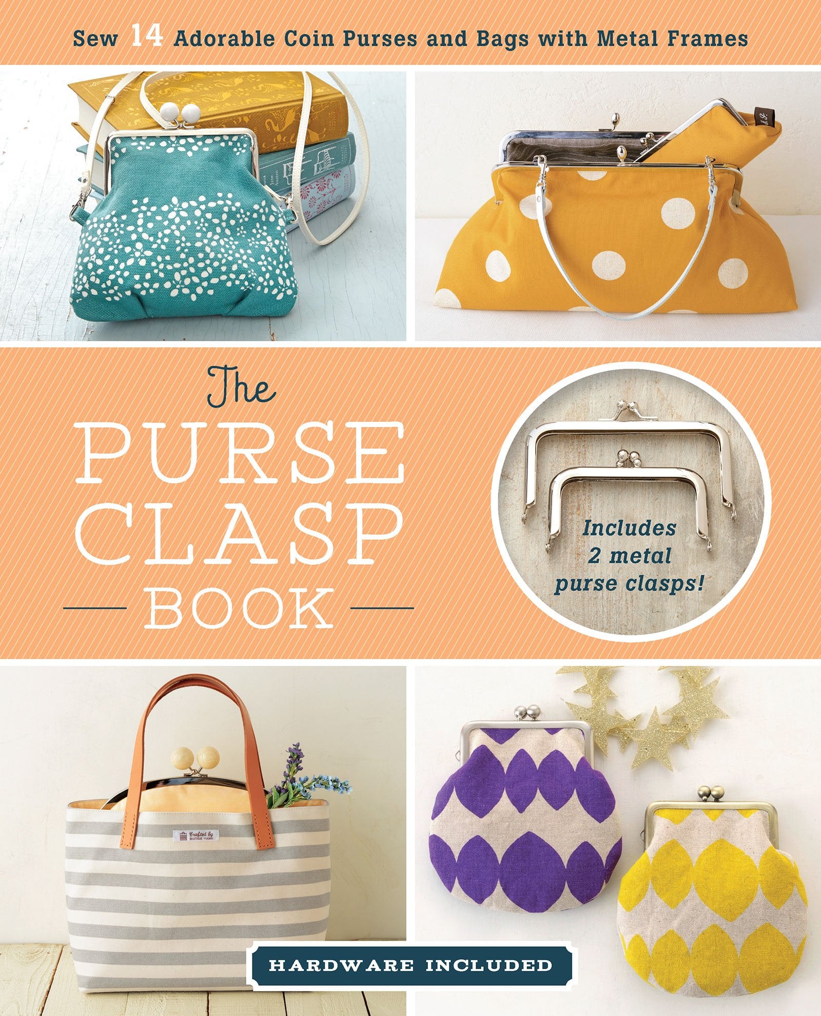 The Purse Clasp Book: Sew 14 Adorable Coin Purses and Bags With Metal Frames: Includes 2 Metal Purse Clasps! book