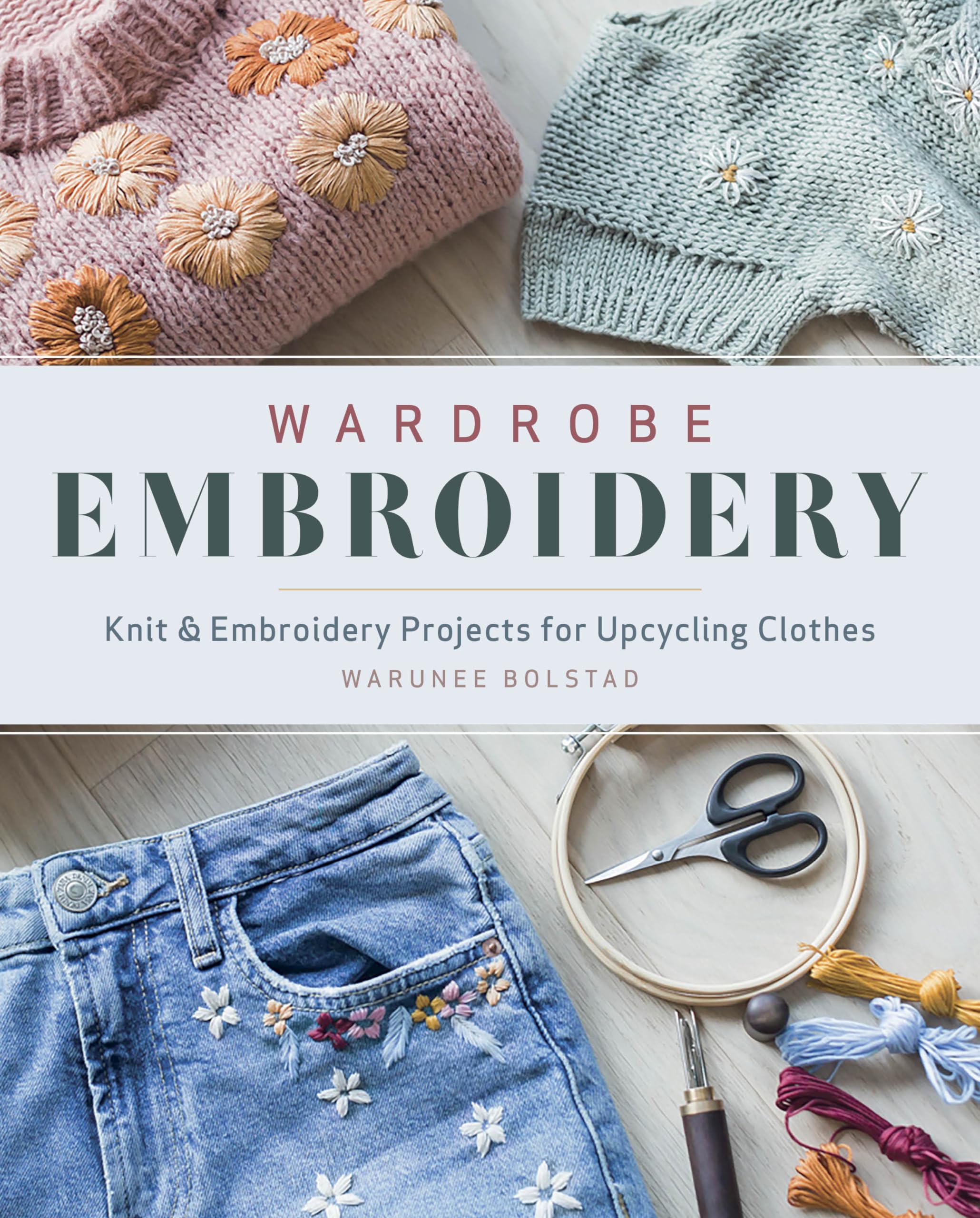 Wardrobe Embroidery: Knit & Embroidery Projects for Upcycling Clothes Hobbies & Crafts