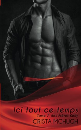 Ici tout ce temps (Les frères Kelly, Band 7) New Adult