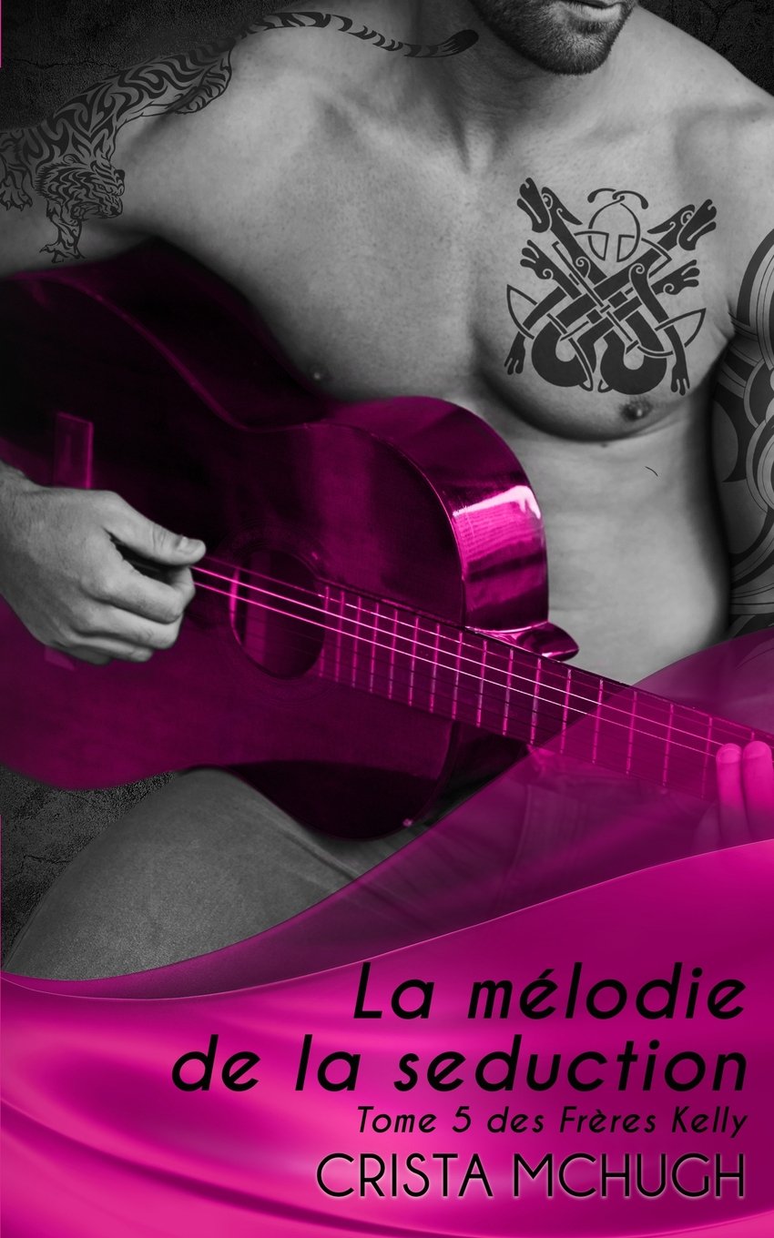 La mélodie de la séduction (Les Frères Kelly, Band 5) Contemporary Romance