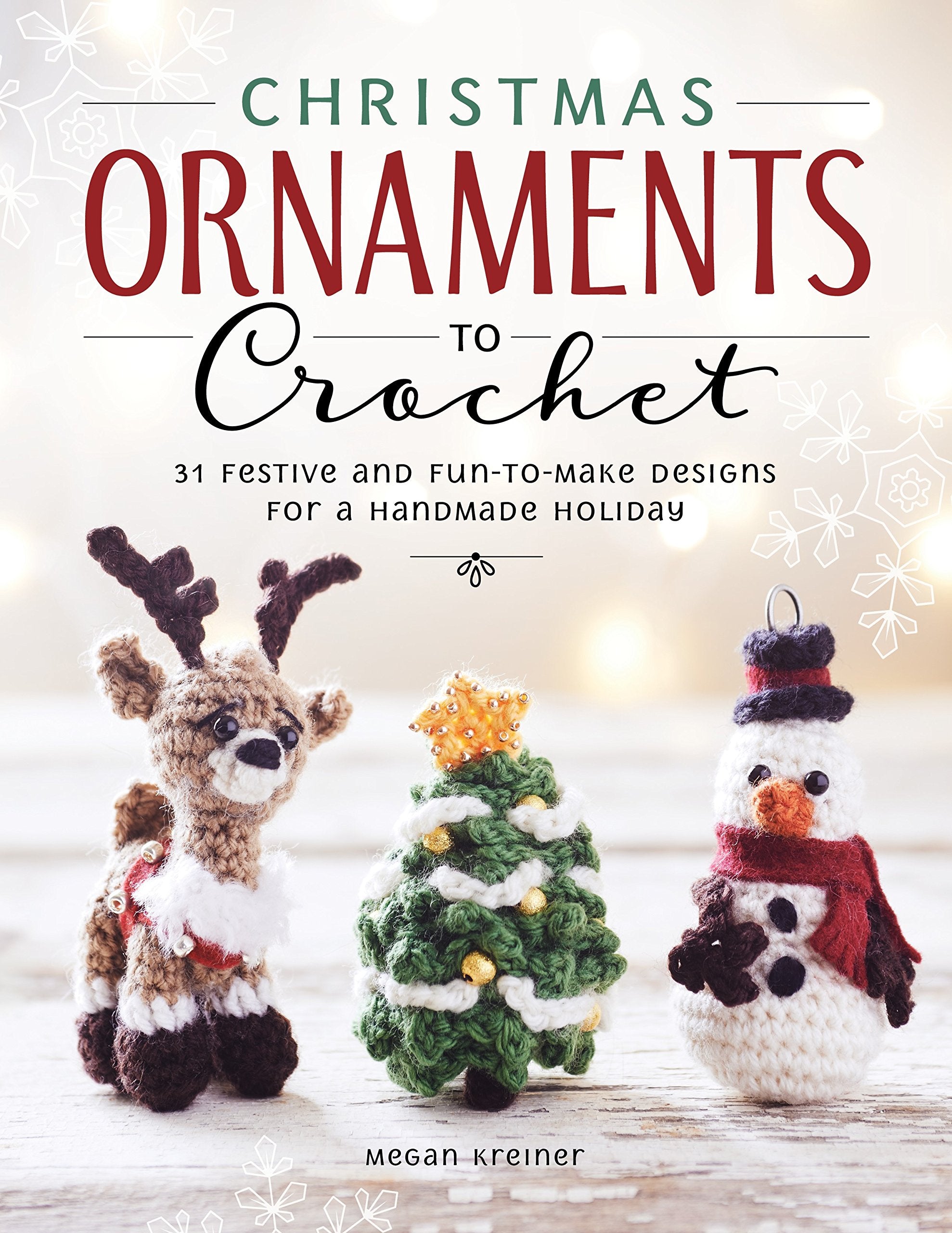 Christmas Ornaments to Crochet: 31 Festive and Fun-To-Make Designs for a Handmade Holiday Hobbies & Crafts