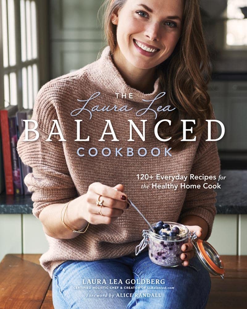 The Laura Lea Balanced Cookbook: 120+ Everyday Recipes for the Healthy Home Cook Leisure, Home & Garden